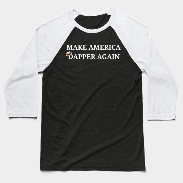 Make America Dapper Again Baseball T-Shirt by MickeysCloset